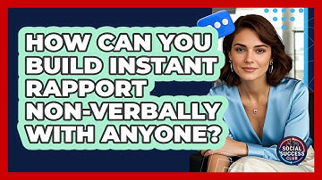 How Can You Build Instant Rapport Non-verbally With Anyone? - Social Success Club