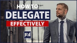 How To Delegate Effectively And Get More Things Done
