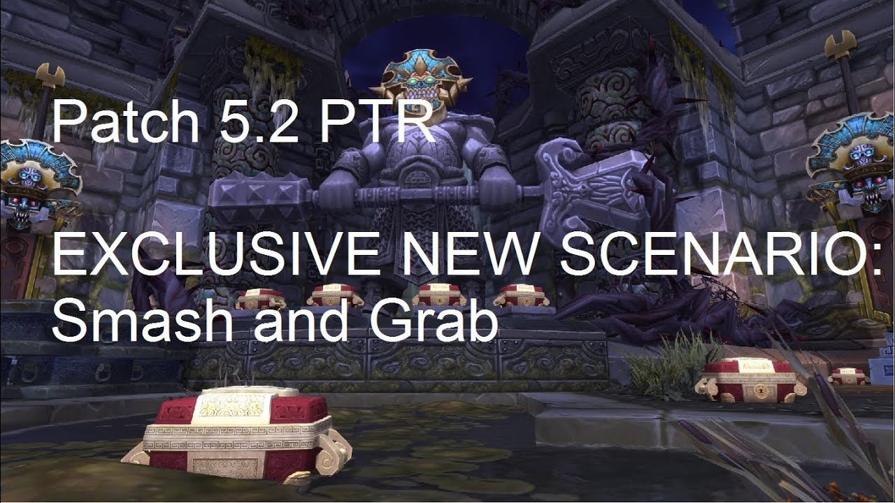 NEW SCENARIO: Smash and Grab - WoW Patch 5.2 PTR !!