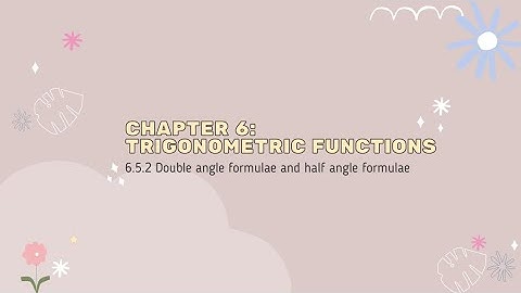 Add maths F5 Chapter 6 | 6.5.2 Derive double angle formulae and half angle formulae trigonometry.