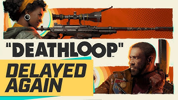 Deathloop Delayed Yet Again