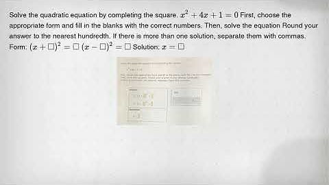 Solve the quadratic equation by completing the square. x^2+4x+1=0 First, choose the appropriate form