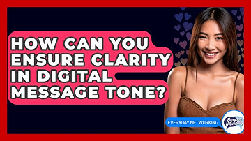 How Can You Ensure Clarity In Digital Message Tone? - Everyday-Networking