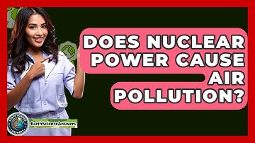 Does Nuclear Power Cause Air Pollution? - Earth Science Answers
