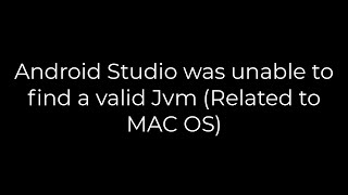 Java :Android Studio was unable to find a valid Jvm (Related to MAC OS)(5solution)