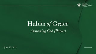 Habits of Grace - Answering God (Prayer) - June 26th, 2022 Sermon with Pastor James Daniels