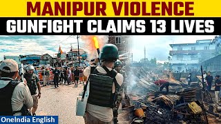 Manipur Violence: Fresh violence leaves 13 dead in gunfight near Myanmar border | Oneindia News