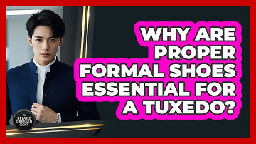 Why Are Proper Formal Shoes Essential For A Tuxedo? - The Sharp Dressed Gent