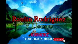 Raulin Rrodriguez - Y Llorare (Karaoke)