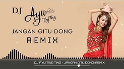 DJ AYU TING TING - JANGAN GITU DONG (REMIX)  - Durasi: 4:46. 