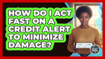 How Do I Act Fast On A Credit Alert To Minimize Damage? - Student Score Builder