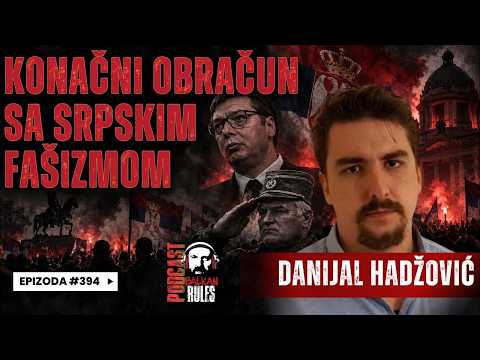 Balkan Rules Podcast Ep.394 - Danijal Hadžović - Konačni obračun sa srpskim fašizmom