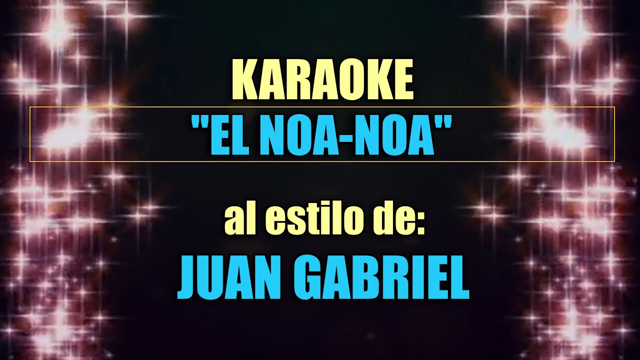 VLG karaoke (JUAN GABRIEL - EL NOA NOA) Mejor versión HQ del audio original VLG karaoke (JUAN GABRIEL - EL NOA NOA) Mejor versión HQ del audio original