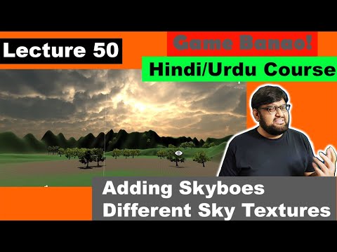Game Development Course - Urdu/Hindi -[Sec 6 Lecture 50]  - Adding Skyboxes - Different Sky Textures