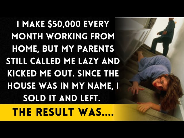 My parents thought I was lazy and kicked me out, but I actually make $50K a month working from home. class=