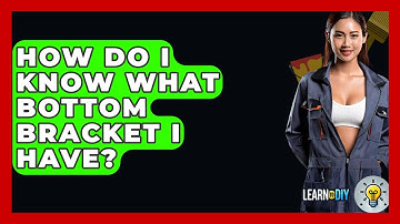 How Do I Know What Bottom Bracket I Have? - LearnToDIY360.com