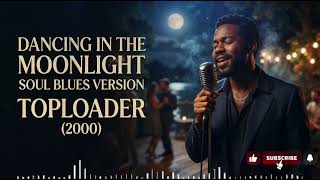 Dancing in the Moonlight - Toploader | Soul Blues Version (2000