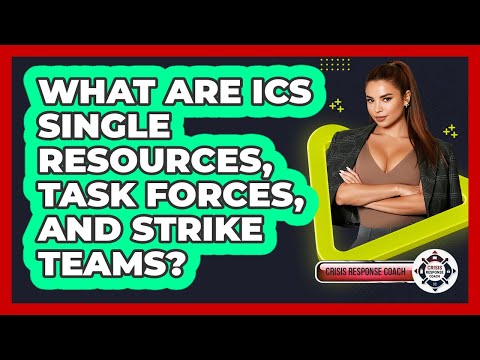 What Are ICS Single Resources, Task Forces, And Strike Teams? - Crisis Response Coach