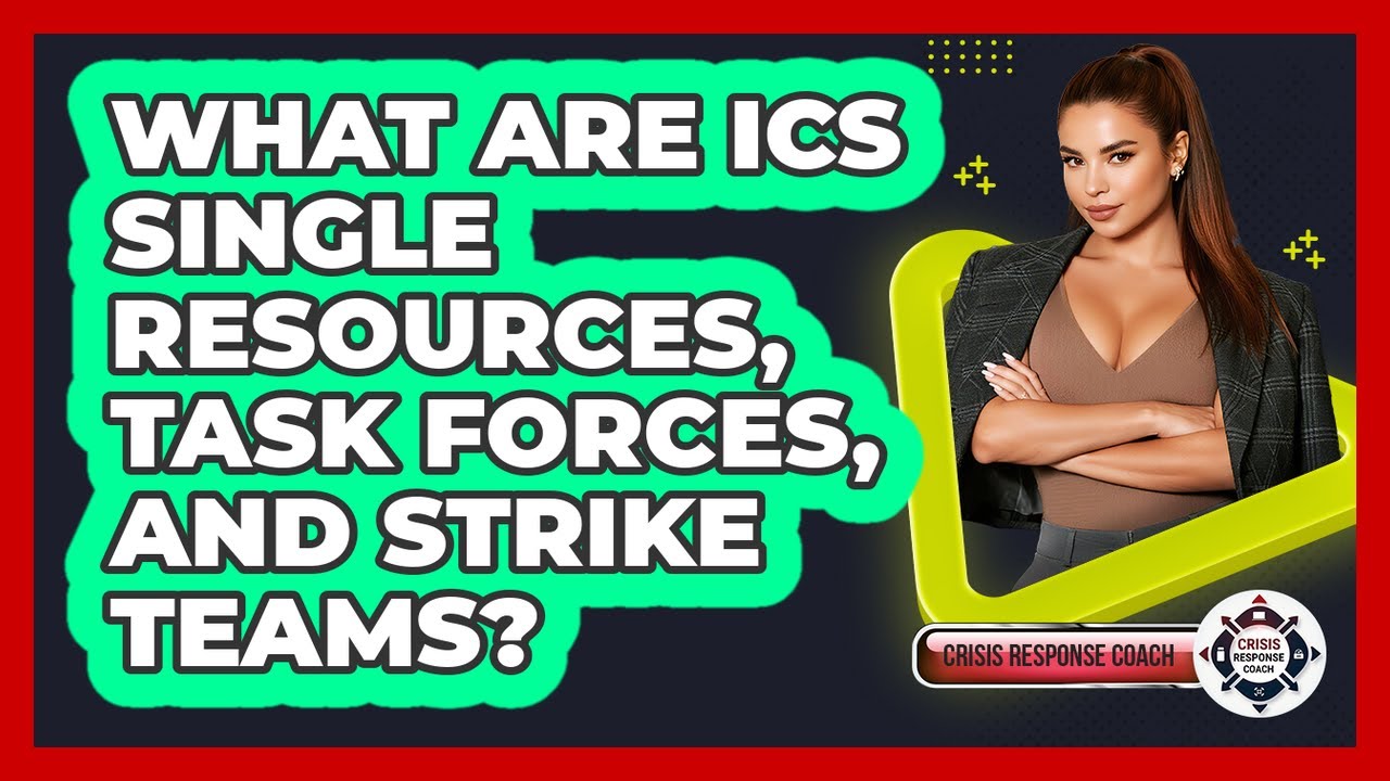 What Are ICS Single Resources, Task Forces, And Strike Teams? - Crisis Response Coach
