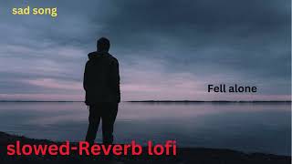 Sad lofi song | Alone Lofi Song [ Slowed + Reverb ]
