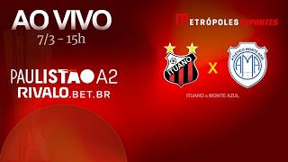 PAULISTÃO SÉRIE A2 2026 - ITUANO x MONTE AZUL - AO VIVO E COM IMAGENS - 07.03.26