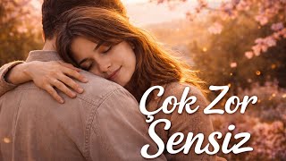 ÇOK ZOR SENSİZ 