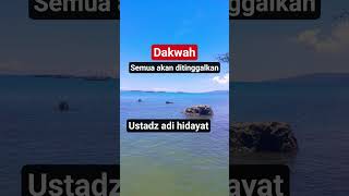 semua akan ditinggalkan ustadz adi hidayat