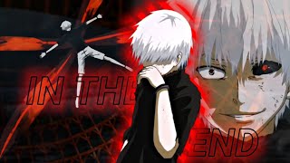 Kaneki - In The End | [AMV/Edit]