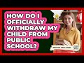 How Do I Officially Withdraw My Child From Public School?