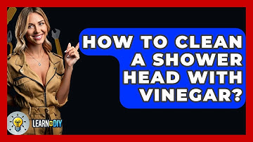 How To Clean A Shower Head With Vinegar? - LearnToDIY360.com