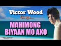 Mahimong biyaan mo ako  victor wood with lyrics