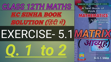 BIHAR BOARD~CLASS 12TH MATHS   KC SINHA BOOK EXERCISE 5.1 (Q.1to 2) in hindi full solution.matrix