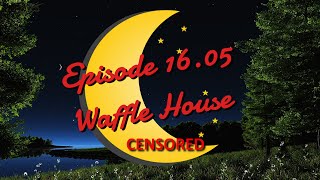 Censored Duck at Nite 16.05 - Waffle House