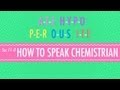 How to Speak Chemistrian: Crash Course Chemistry #11