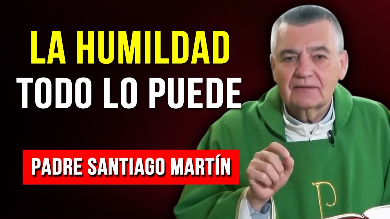La Humildad: El Secreto para Vencer Cualquier Obstáculo - Padre Santiago Martín