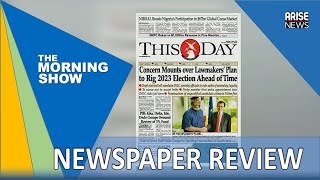 CONCERN MOUNTS OVER LAWMAKERS' PLAN TO RIG 2023 ELECTION AHEAD OF TIME - DAILY NEWSPAPER REVIEW