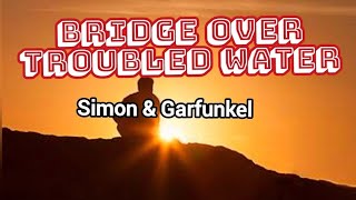 Bridge over Troubled Water - [song/lyrics] - by Simon & Garfunkel