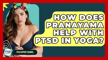 How Does Pranayama Help With PTSD In Yoga? - PTSD Support Channel