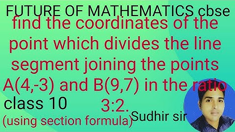 find coordinate of point which divides line segment joining points A(4,-3) and B(9,7) in ratio 3:2.