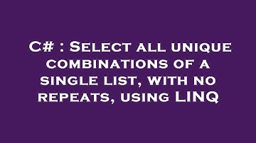 C# : Select all unique combinations of a single list, with no repeats, using LINQ