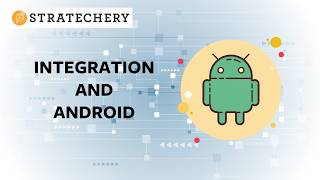 Integration and Android