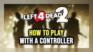 How to Play Left 4 Dead 2 With a Controller on PC!