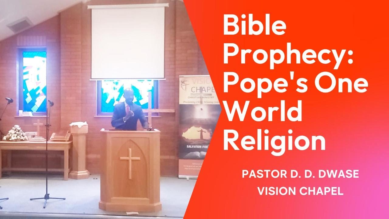 Bible Prophecy: Popes One World Religion | Pastor D. D. Dwase | Vision Chapel