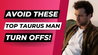 6 Major Turn-Offs For A Taurus Man