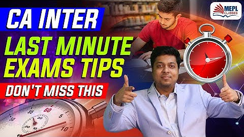 CA EXAMS LAST MINUTE IMPORTANT TIPS | Mohit Agarwal | MEPL