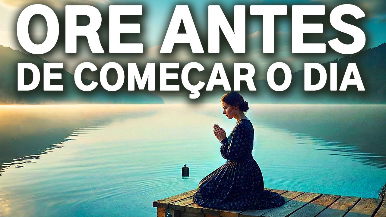 ORAÇÃO DA MANHÃ: 20 MINUTOS QUE VÃO MUDAR O SEU DIA