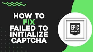 How To Fix Epic Games Failed To Initialize CAPTCHA (Quick Tutorial)