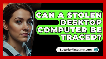 Can A Stolen Desktop Computer Be Traced? - SecurityFirstCorp.com