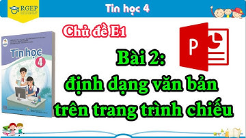 TIN HỌC 4 – CÁNH DIỀU | CHỦ ĐỀ E1 | BÀI 2: ĐỊNH DẠNG VĂN BẢN TRÊN TRANG TRÌNH CHIẾU