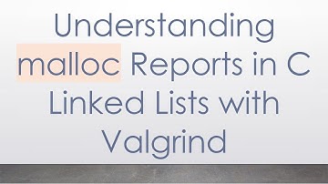 Understanding malloc Reports in C Linked Lists with Valgrind
